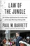 Law of the Jungle: The $19 Billion Legal Battle Over Oil in the Rain Forest and the Lawyer Who'd Stop at Nothing to Win