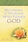 Becoming a Woman Who Pleases God: A Guide to Developing Your Biblical Potential