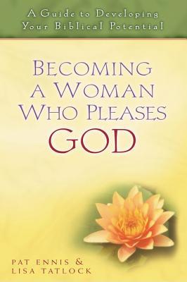 Becoming a Woman Who Pleases God: A Guide to Developing Your Biblical Potential (Kindle Edition)