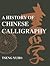 A History of Chinese Calligraphy