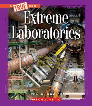Extreme Laboratories (A True Book: Extreme Science) (Library Edition)