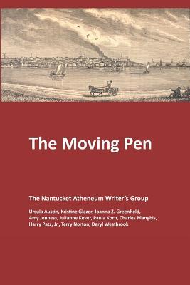 The Moving Pen: A Nantucket Atheneum Writer's Group Anthology