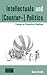 Intellectuals and (Counter-) Politics: Essays in Historical Realism (Dislocations, 12)