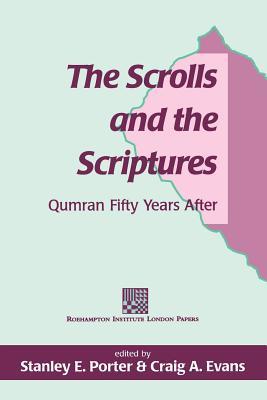 The Scrolls and the Scriptures: Qumran Fifty Years After (The Library of Second Temple Studies, 26)
