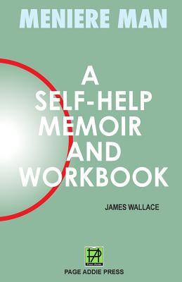 Meniere Man. A Self-help Memoir and Workbook