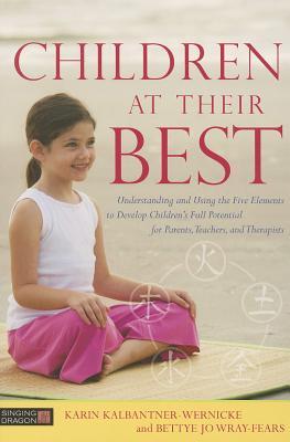 Children at Their Best: Understanding and Using the Five Elements to Develop Children's Full Potential for Parents, Teachers, and Therapists (Can I Tell You about . . . )