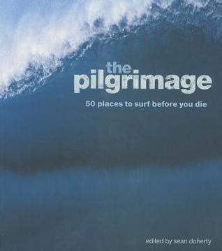 The Pilgrimage: 50 Places to Surf Before You Die