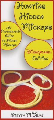 Hunting Hidden Mickeys: A Photographic Guide to Hidden Mickeys: Disneyland Edition