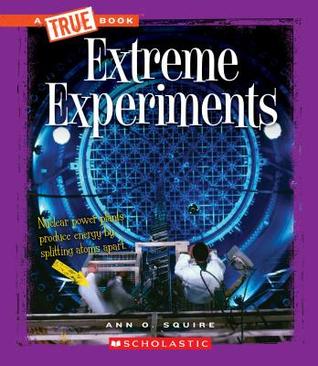 Extreme Experiments (A True Book: Extreme Science)