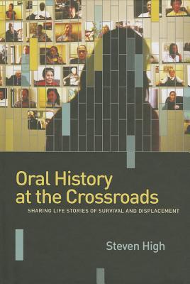 Oral History at the Crossroads: Sharing Life Stories of Survival and Displacement