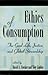 Ethics of Consumption: The Good Life, Justice, and Global Stewardship
