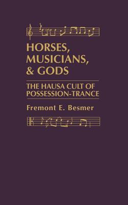 Horses, Musicians and Gods: The Hausa Cult of Possession-Trance (Hardcover)