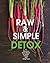Raw and Simple Detox: A Del...