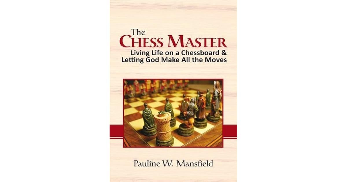 The Chess MasterLiving Life on a Chessboard & Letting God Make All the