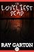 The Loveliest Dead by Ray Garton