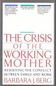 The Crisis of the Working Mother: Resolving the Conflict Between Family and Work