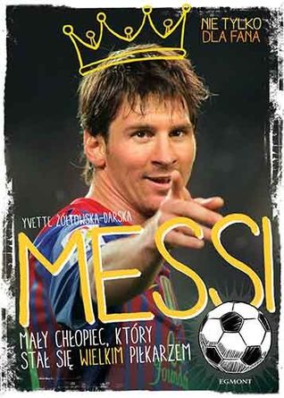 Messi. Mały chłopiec, który stał się wielkim piłkarzem