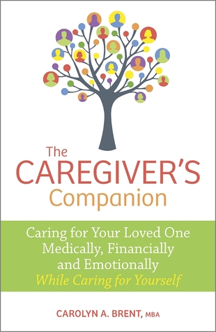 The Caregiver's Companion: Caring for Your Loved One Medically, Financially and Emotionally While Caring for Yourself (Paperback)
