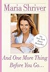 And One More Thing Before You Go... by Maria Shriver