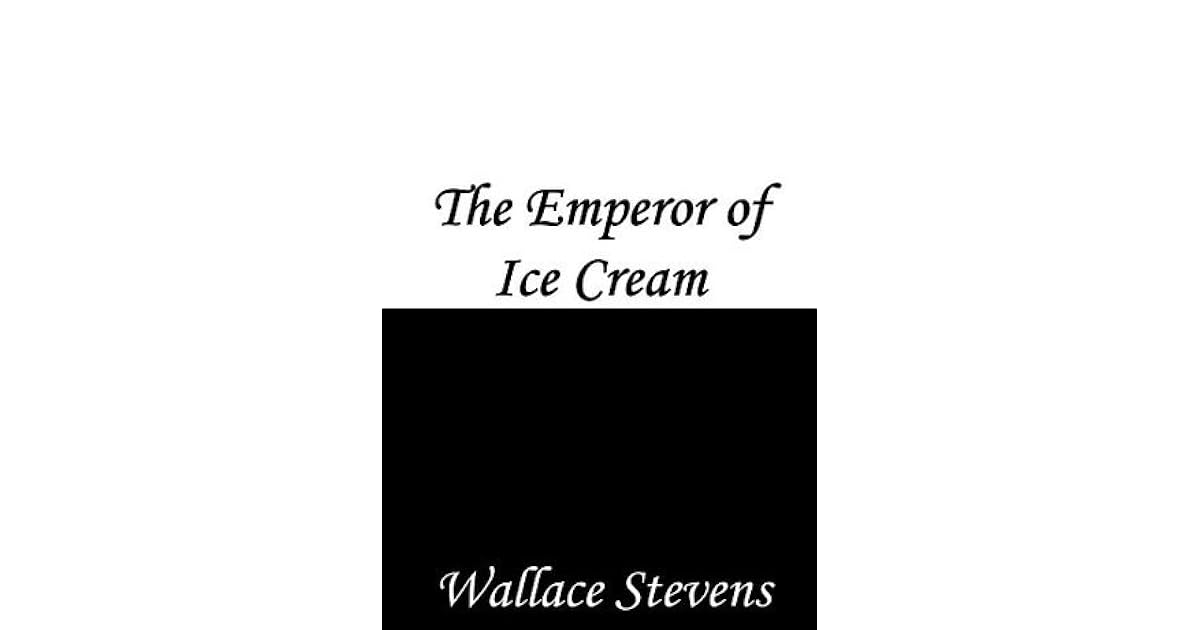The Emperor of IceCream by Wallace Stevens