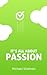 It's all about Passion!: How 7 types of passion helped me achieve success with my productivity startup