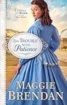 The Trouble with Patience by Maggie Brendan The Trouble with Patience by Maggie Brendan