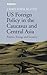 US Foreign Policy in the Caucasus and Central Asia: Politics, Energy and Security (Library of International Relations)