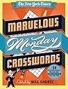 The New York Times Marvelous Monday Crosswords: 50 Extra Easy Puzzles from the Pages of The New York Times The New York Times Marvelous Monday Crosswords: 50 Extra Easy Puzzles from the Pages of The New York Times