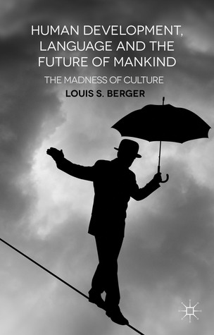 Human Development, Language and the Future of Mankind: The Madness of Culture (Hardcover)