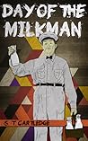 Day of the Milkman by S.T. Cartledge