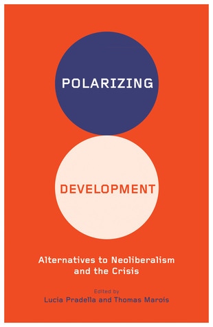 Polarizing Development: Alternatives to Neoliberalism and the Crisis (Paperback)