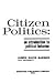 Citizen politics; an introd...