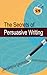 The Secrets of Persuasive Writing by Jayne G Grossmann