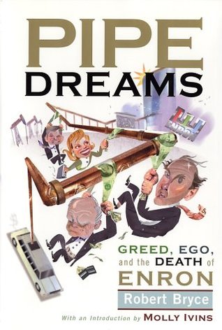 Pipe Dreams: Greed, Ego, and the Death of Enron