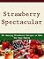 Strawberry Spectacular: 30+ Amazing Strawberry Recipes to Make for Your Family