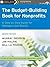 The Budget-Building Book for Nonprofits: A Step-by-Step Guide for Managers and Boards