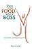 Show Your Food Who's Boss: Gain Freedom, Lose Weight & Keep It Off