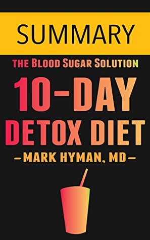 The 10-Day Detox Diet by Dr. Mark Hyman -- Summary (Kindle Edition)