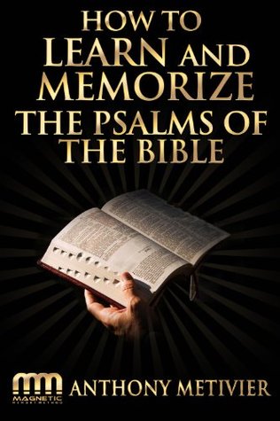 How to Learn and Memorize the Psalms of the Bible … Using a Memory Palace System Specifically Designed for Biblical Memorization (Magnetic Memory Series)