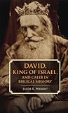 David, King of Israel, and Caleb in Biblical Memory by Jacob L. Wright David, King of Israel, and Caleb in Biblical Memory by Jacob L. Wright
