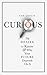 Curious: The Desire to Know and Why Your Future Depends on It