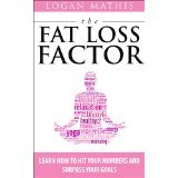 The Fat Loss Factor: How to Hit Your Numbers And Surpass Your Goals