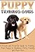 Puppy Training Guide: A Proven and Powerful Guide to Training Your Puppy in Obedience, Potty Training and Much More