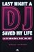 Last Night A Dj Saved My Li...