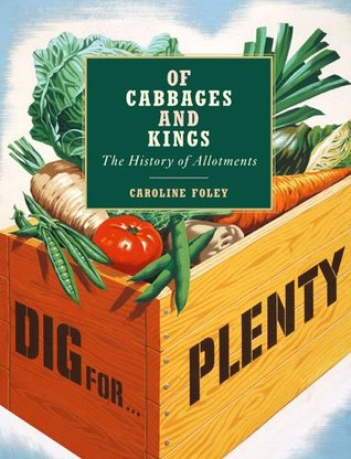 Of Cabbages and Kings: the History of Allotments (Hardcover)