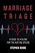 Marriage Triage: A Guide to...