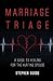Marriage Triage: A Guide to Healing for the Hurting Spouse