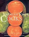 Jeremiah Tower Cooks: 250 Recipes from an American Master Jeremiah Tower Cooks: 250 Recipes from an American Master