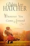 Whenever You Come Around by Robin Lee Hatcher