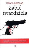 Zabić twardziela. Nadszedł czas wyzwolenia mężczyzn!